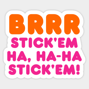 BRRR STICK'EM HA, HA-HA STICK'EM! Sticker